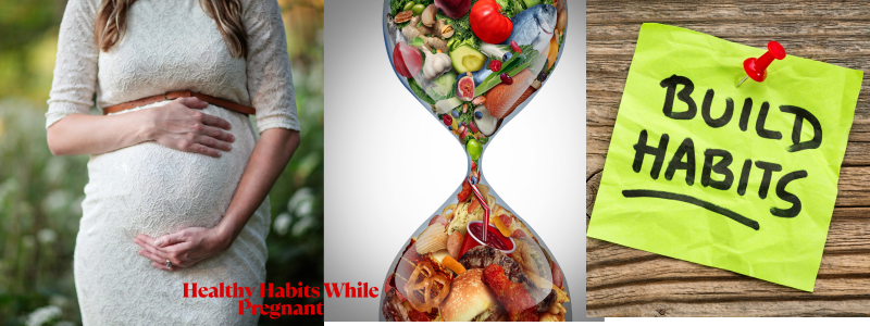 Healthy Habits While Pregnant